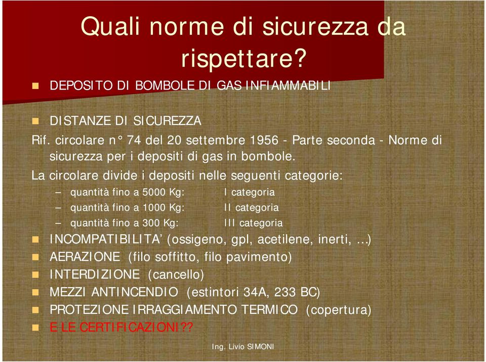 La circolare divide i depositi nelle seguenti categorie: quantità fino a 5000 Kg: quantità fino a 1000 Kg: quantità fino a 300 Kg: I categoria II