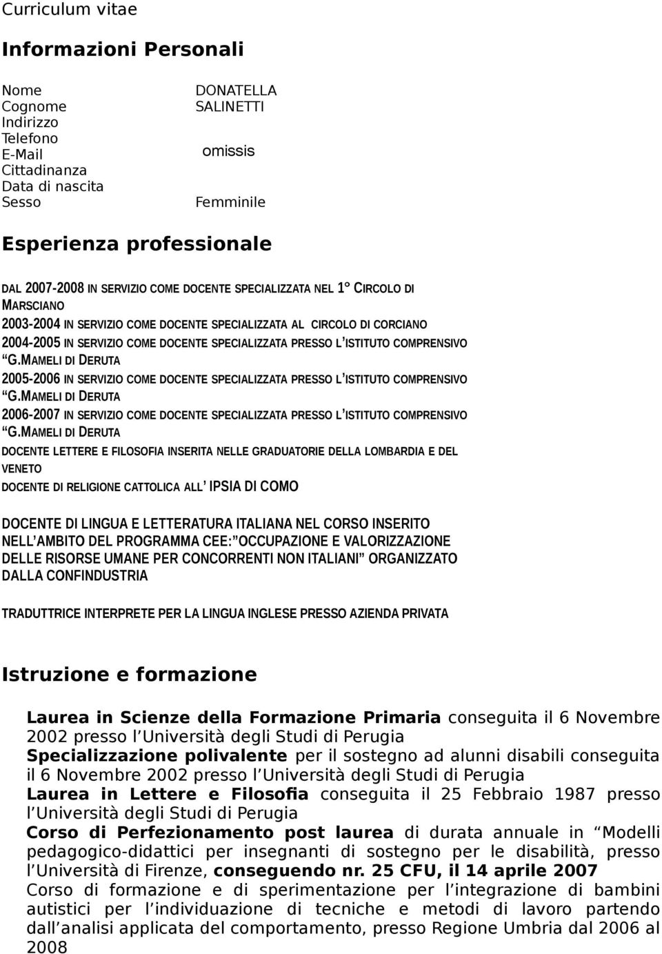 SERVIZIO COME DOCENTE SPECIALIZZATA AL CIRCOLO DI CORCIANO 2004-2005 IN SERVIZIO COME DOCENTE SPECIALIZZATA PRESSO L ISTITUTO COMPRENSIVO G.