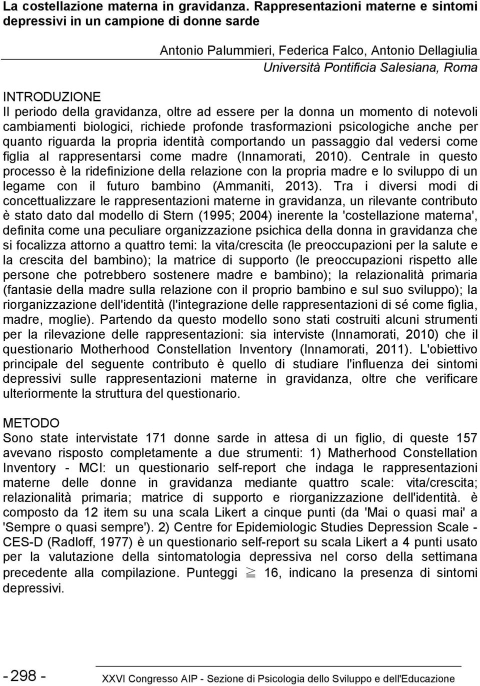 gravidanza, oltre ad essere per la donna un momento di notevoli cambiamenti biologici, richiede profonde trasformazioni psicologiche anche per quanto riguarda la propria identità comportando un