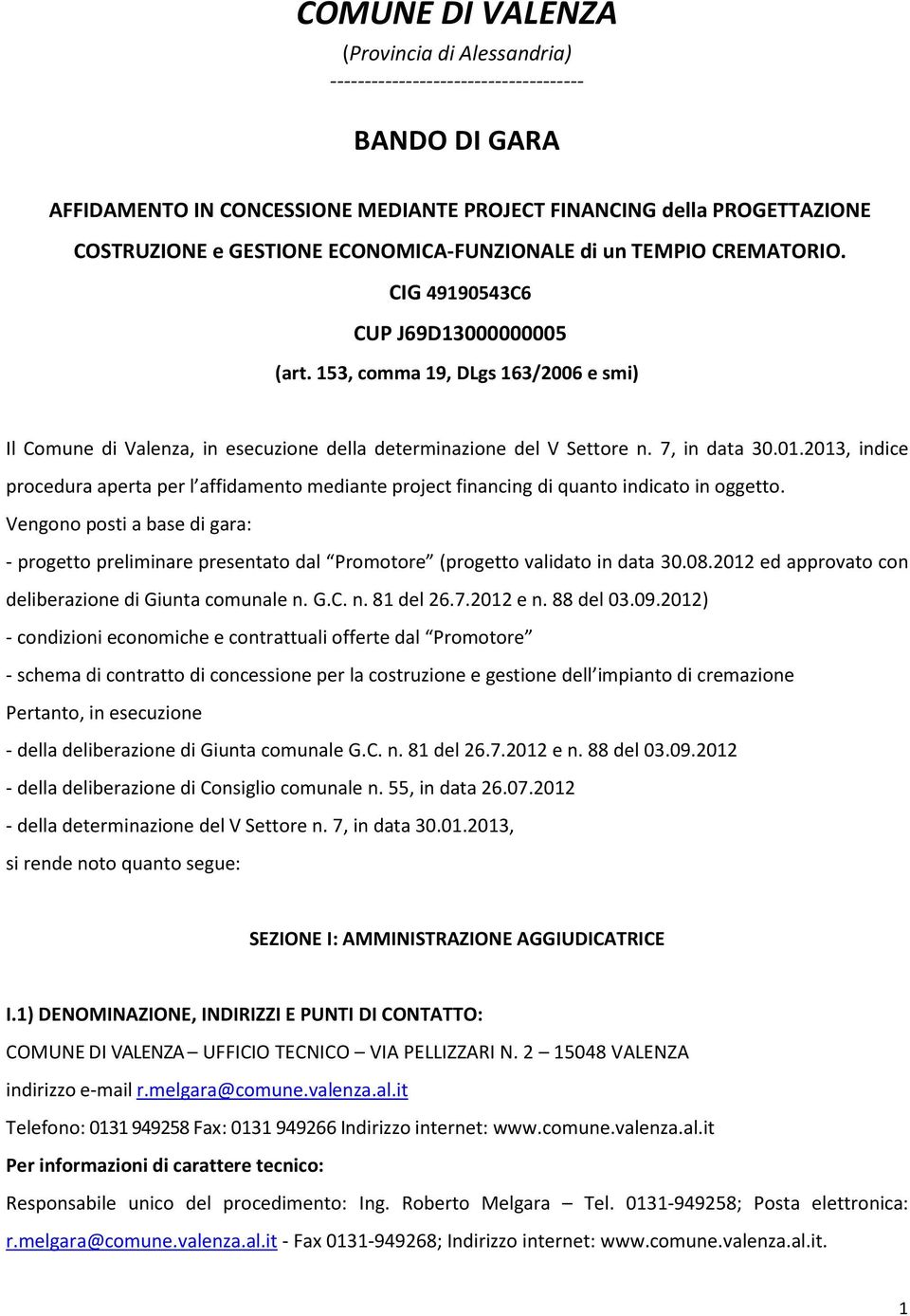 7, in data 30.01.2013, indice procedura aperta per l affidamento mediante project financing di quanto indicato in oggetto.