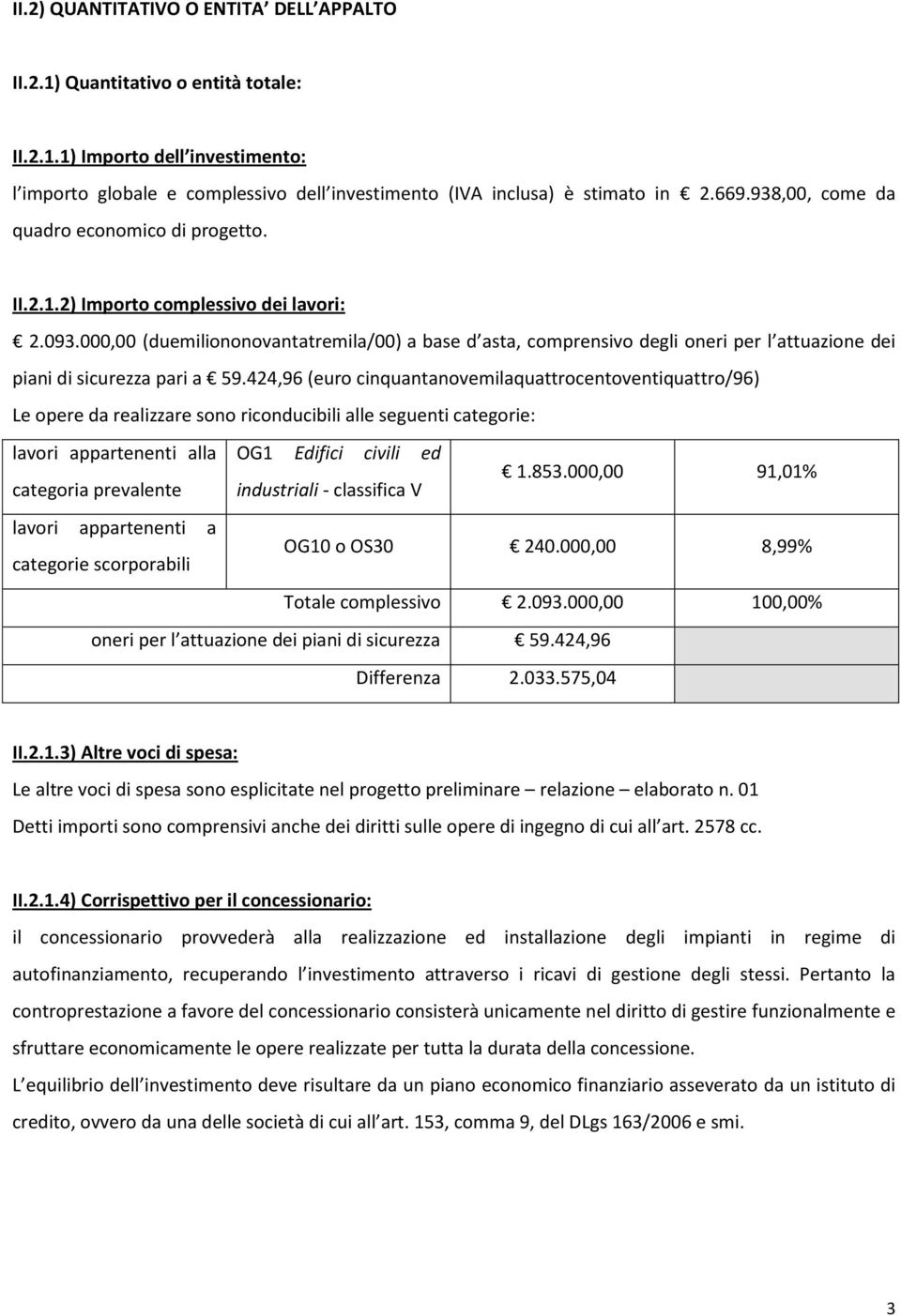 000,00 (duemiliononovantatremila/00) a base d asta, comprensivo degli oneri per l attuazione dei piani di sicurezza pari a 59.