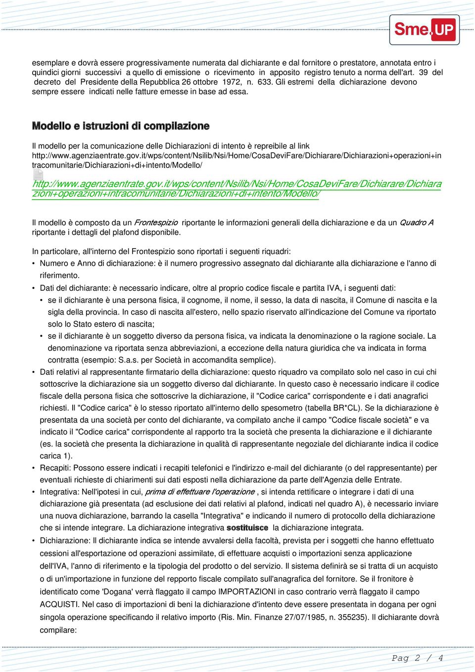 Modello e istruzioni di compilazione Il modello per la comunicazione delle Dichiarazioni di intento è repreibile al link http://www.agenziaentrate.gov.