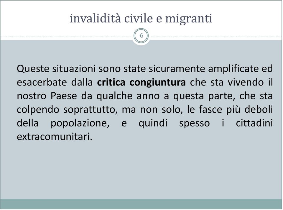 anno a questa parte, che sta colpendo soprattutto, ma non solo, le