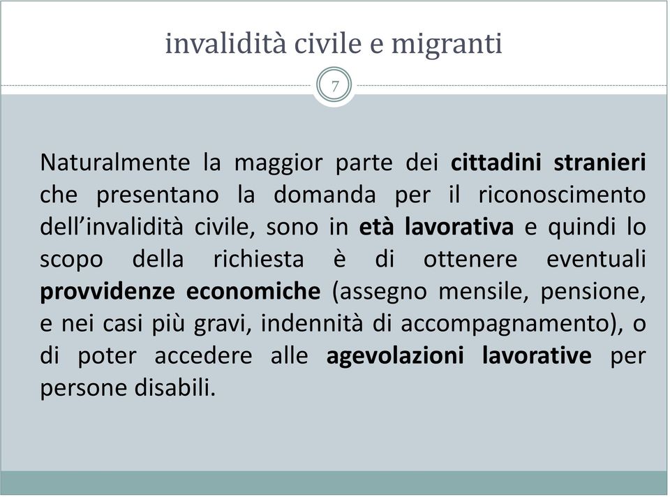 è di ottenere eventuali provvidenze economiche (assegno mensile, pensione, e nei casi più