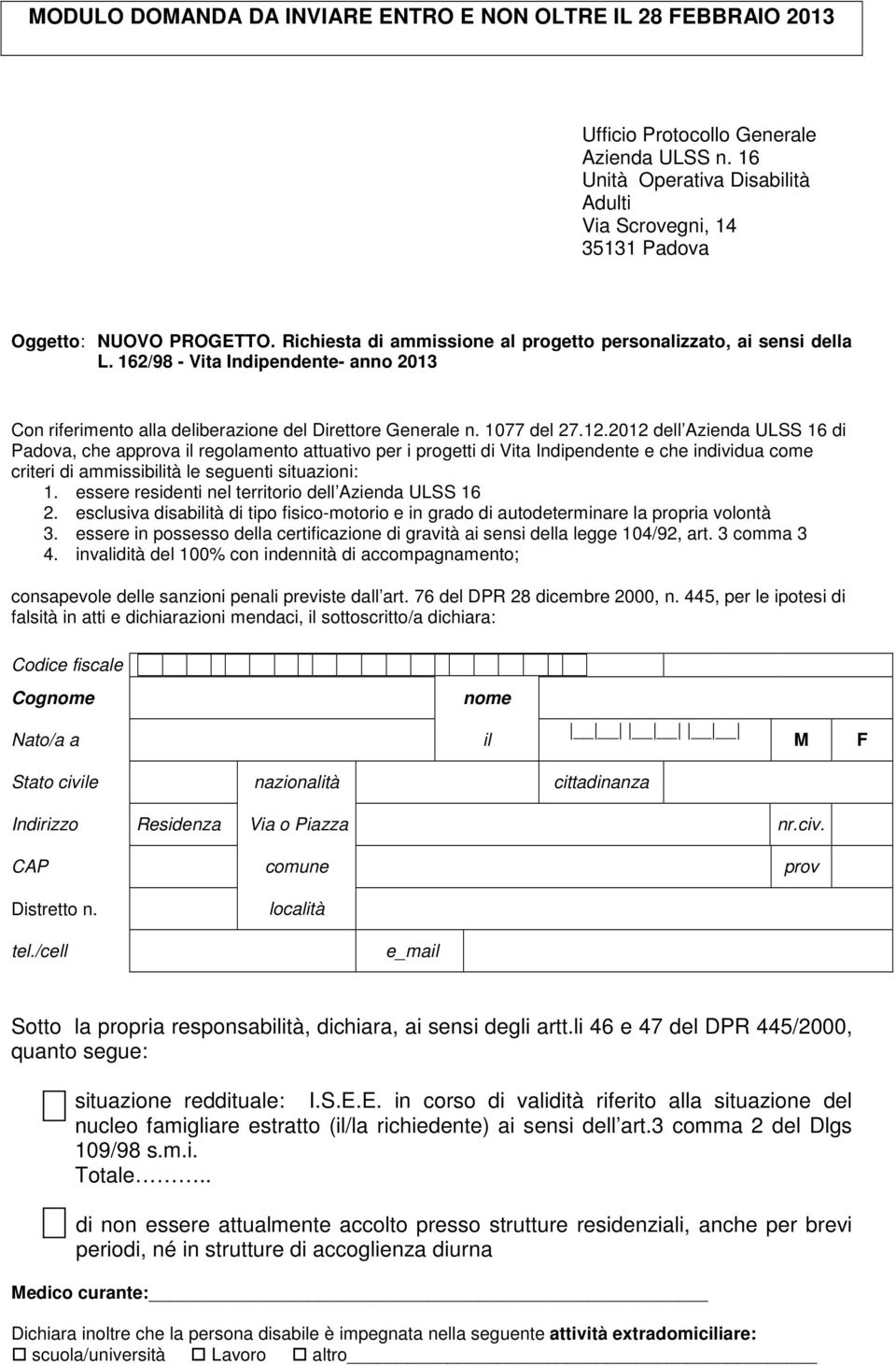 2012 dell Azienda ULSS 16 di Padova, che approva il regolamento attuativo per i progetti di Vita Indipendente e che individua come criteri di ammissibilità le seguenti situazioni: 1.