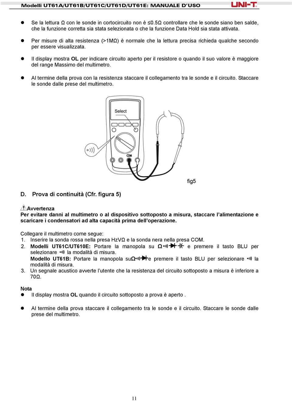 Il display mostra OL per indicare circuito aperto per il resistore o quando il suo valore è maggiore del range Massimo del multimetro.