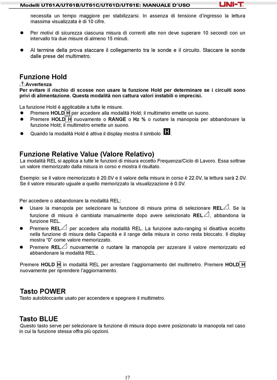 Al termine della prova staccare il collegamento tra le sonde e il circuito. Staccare le sonde dalle prese del multimetro.