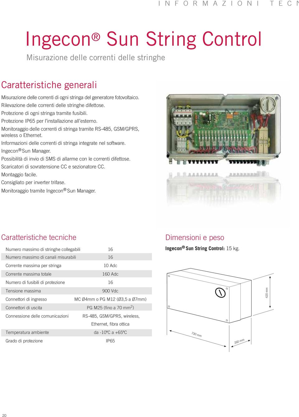 Monitoraggio delle correnti di stringa tramite RS-485, GSM/GPRS, wireless o Ethernet. Informazioni delle correnti di stringa integrate nel software. Ingecon Sun Manager.