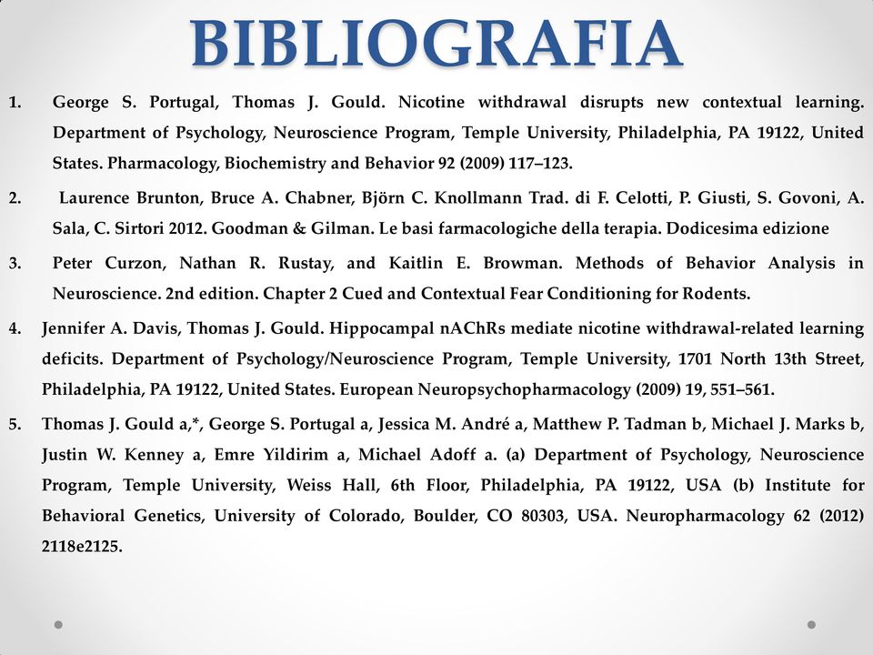 Chabner, Björn C. Knollmann Trad. di F. Celotti, P. Giusti, S. Govoni, A. Sala, C. Sirtori 2012. Goodman & Gilman. Le basi farmacologiche della terapia. Dodicesima edizione 3. Peter Curzon, Nathan R.