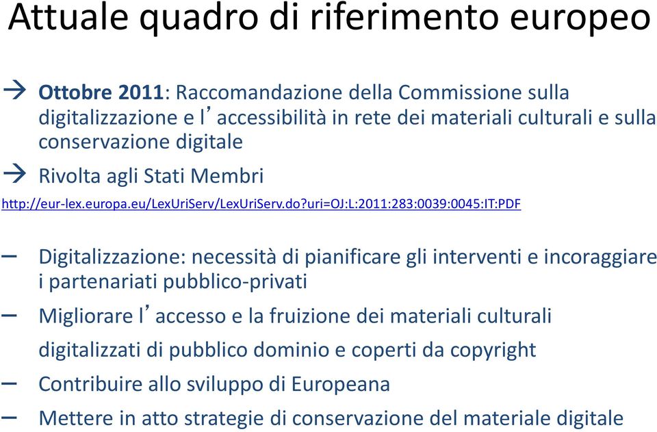 uri=oj:l:2011:283:0039:0045:it:pdf Digitalizzazione: necessità di pianificare gli interventi e incoraggiare i partenariati pubblico-privati Migliorare l