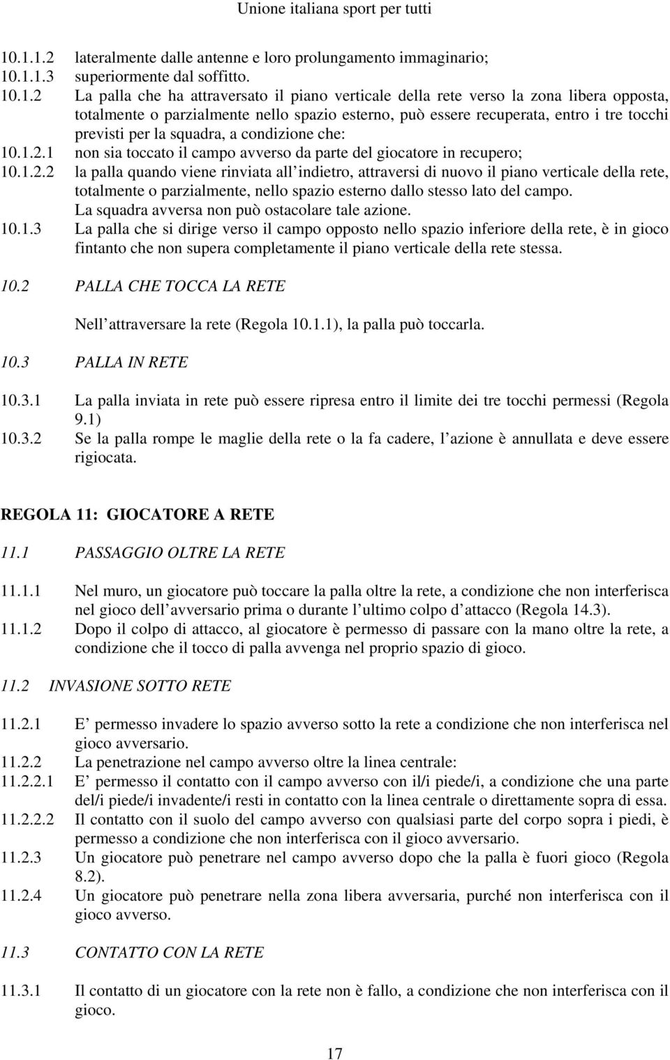 1 non sia toccato il campo avverso da parte del giocatore in recupero; 10.1.2.