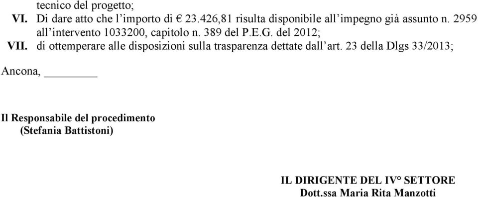 2959 all intervento 1033200, capitolo n. 389 del P.E.G. del 2012; VII.