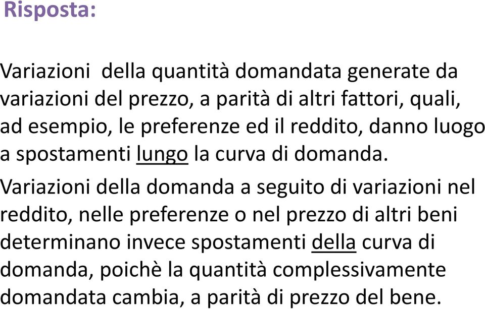 Variazioni della domanda a seguito di variazioni nel reddito, nelle preferenze o nel prezzo di altri beni