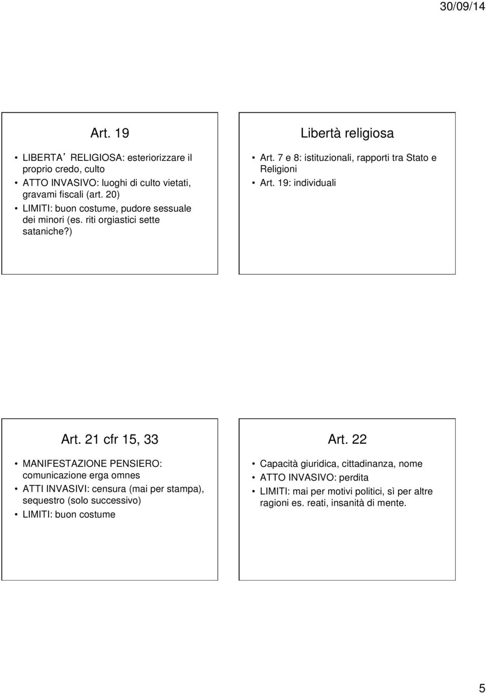 7 e 8: istituzionali, rapporti tra Stato e Religioni Art. 19: individuali Art.