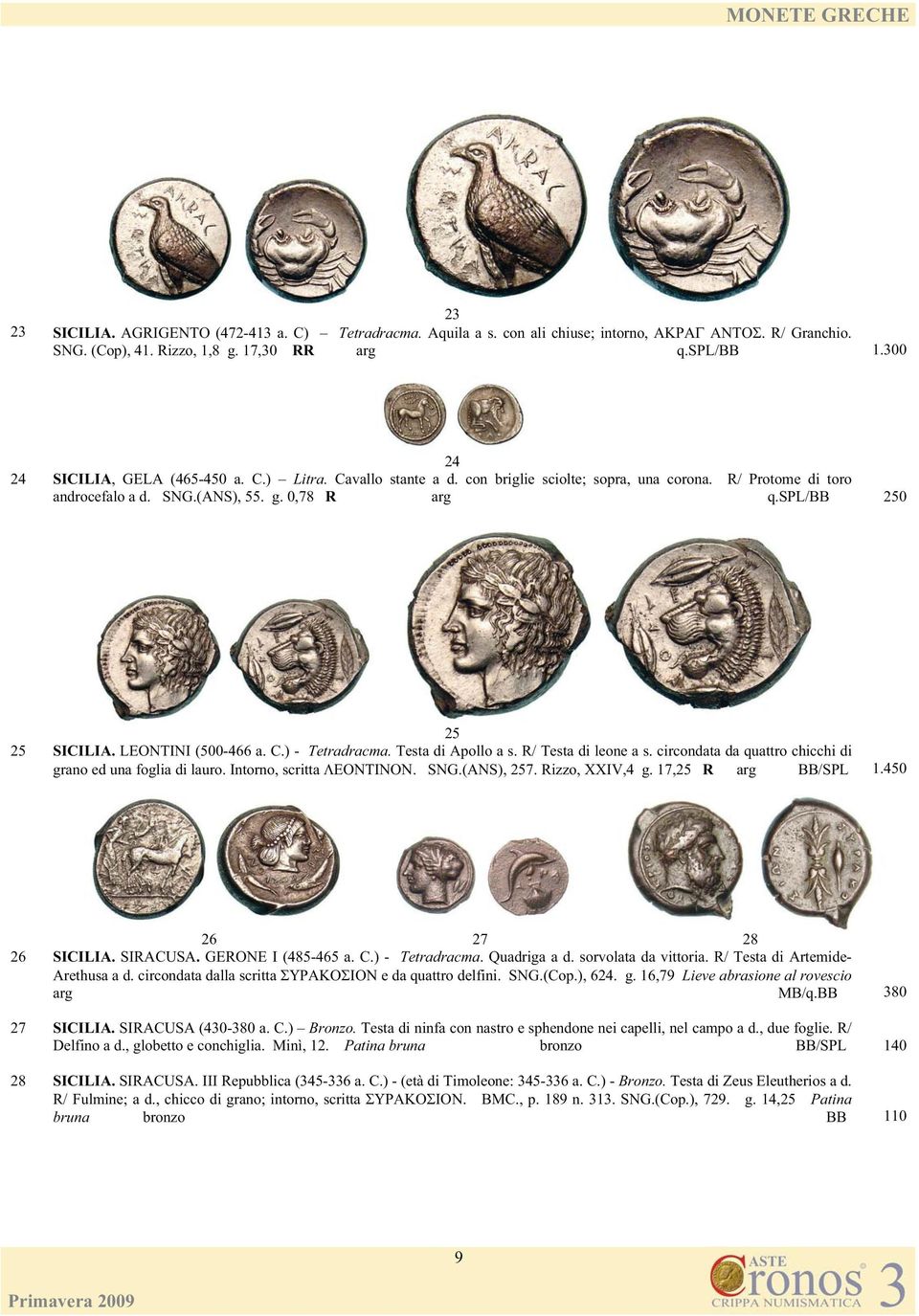 LEONTINI (500-466 a. C.) - Tetradracma. Testa di Apollo a s. R/ Testa di leone a s. circondata da quattro chicchi di grano ed una foglia di lauro. Intorno, scritta. SNG.(ANS), 257. Rizzo, XXIV,4 g.