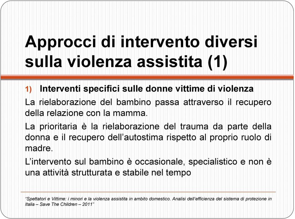 La prioritaria è la rielaborazione del trauma da parte della donna e il recupero dell autostima rispetto al proprio ruolo di madre.