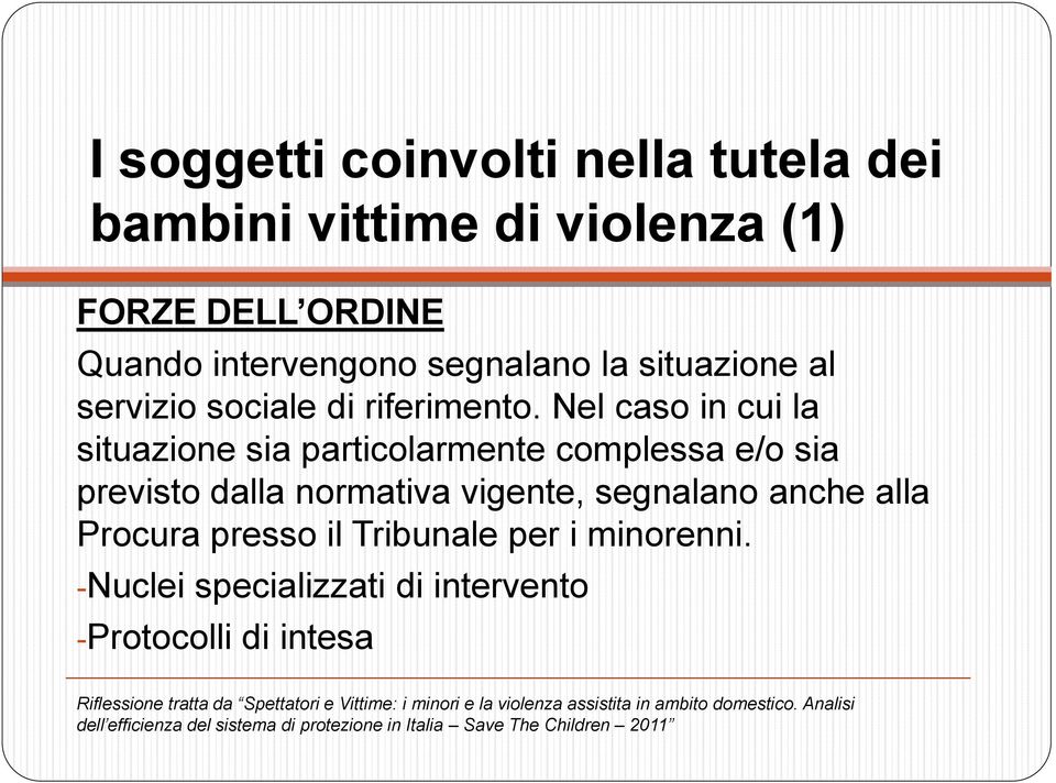 Nel caso in cui la situazione sia particolarmente complessa e/o sia previsto dalla normativa vigente, segnalano anche alla Procura presso il