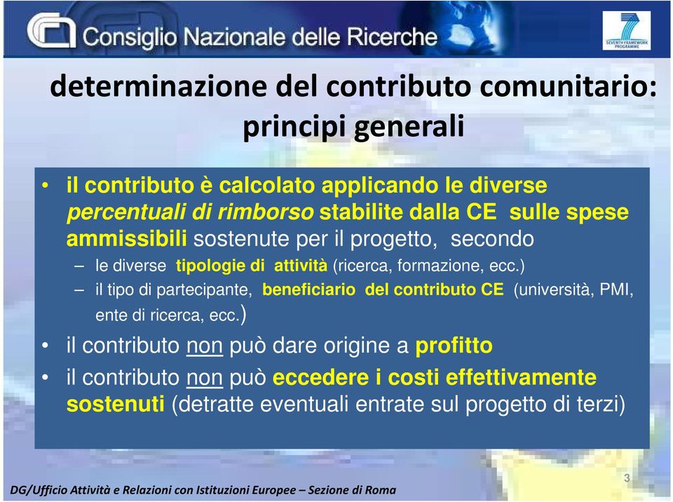 ecc.) il tipo di partecipante, beneficiario del contributo CE (università, PMI, ente di ricerca, ecc.