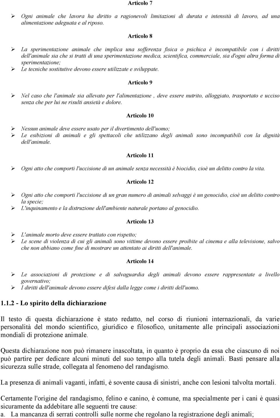 commerciale, sia d'ogni altra forma di sperimentazione; Le tecniche sostitutive devono essere utilizzate e sviluppate.