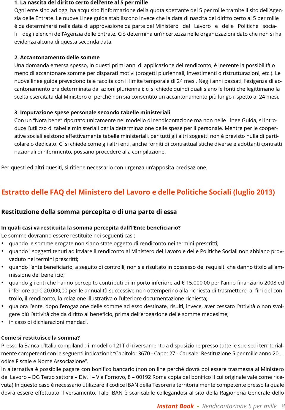 sociali degli elenchi dell Agenzia delle Entrate. Ciò determina un incertezza nelle organizzazioni dato che non si ha evidenza alcuna di questa seconda data. 2.