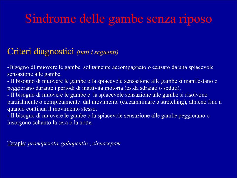 - Il bisogno di muovere le gambe e la spiacevole sensazione alle gambe si risolvono parzialmente o completamente dal movimento (es.