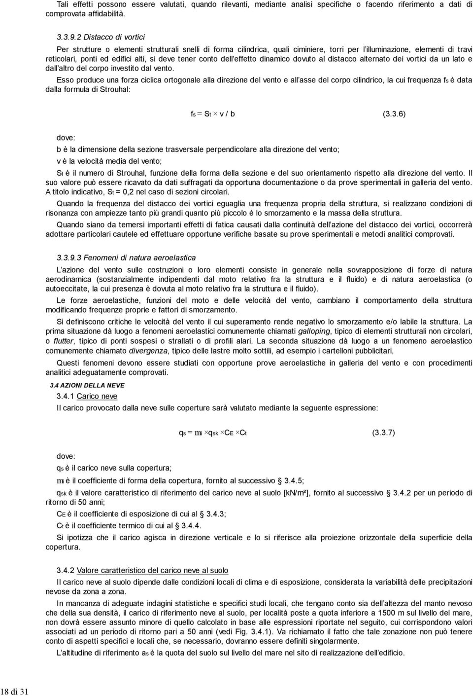 conto dell effetto dinamico dovuto al distacco alternato dei vortici da un lato e dall altro del corpo investito dal vento.