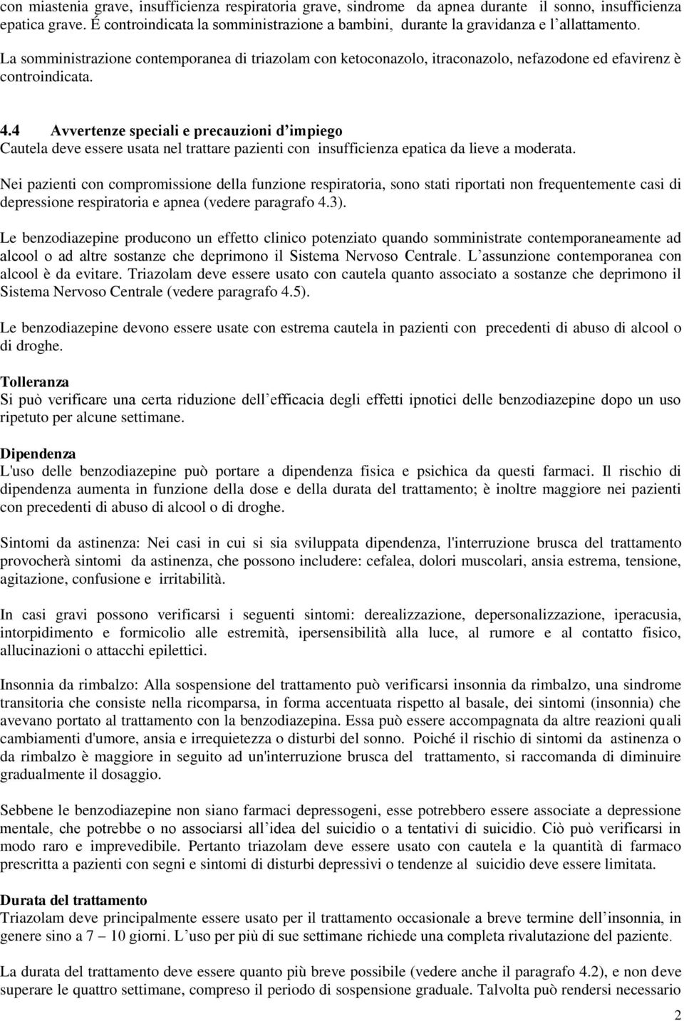 La somministrazione contemporanea di triazolam con ketoconazolo, itraconazolo, nefazodone ed efavirenz è controindicata. 4.