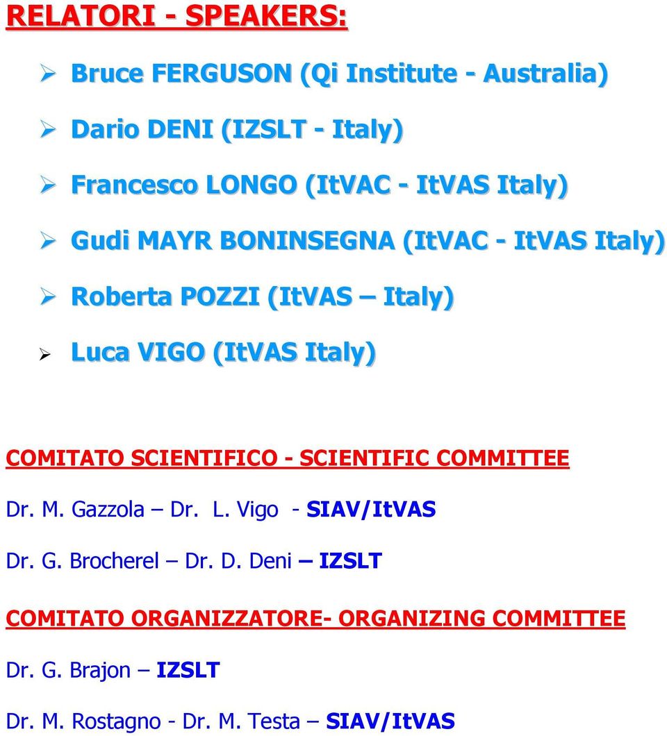 Italy) COMITATO SCIENTIFICO - SCIENTIFIC COMMITTEE Dr. M. Gazzola Dr. L. Vigo - SIAV/ItVAS Dr. G. Brocherel Dr.