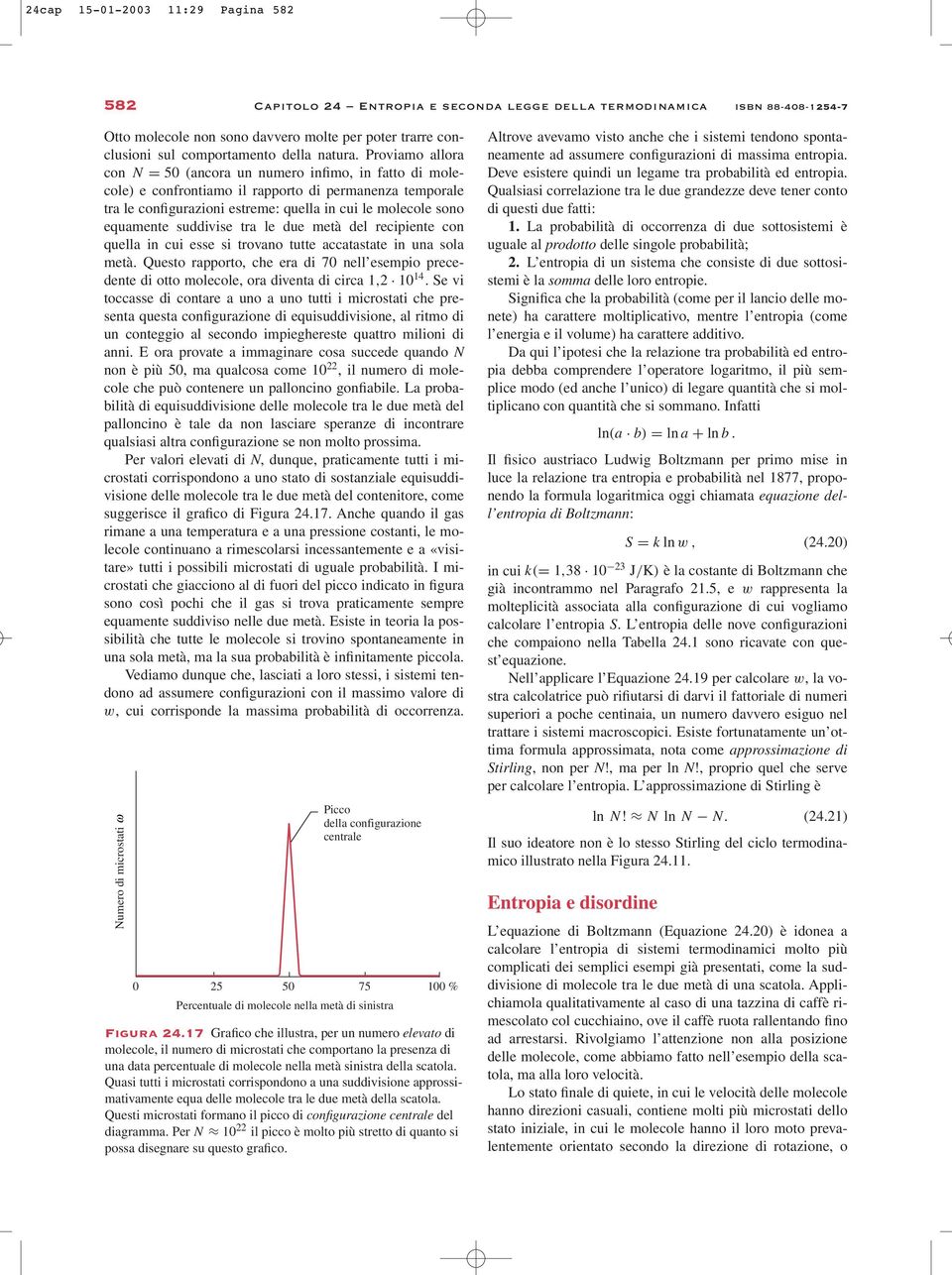 Proviamo allora con N = 50 (ancora un numero infimo, in fatto di molecole) e confrontiamo il rapporto di permanenza temporale tra le configurazioni estreme: quella in cui le molecole sono equamente