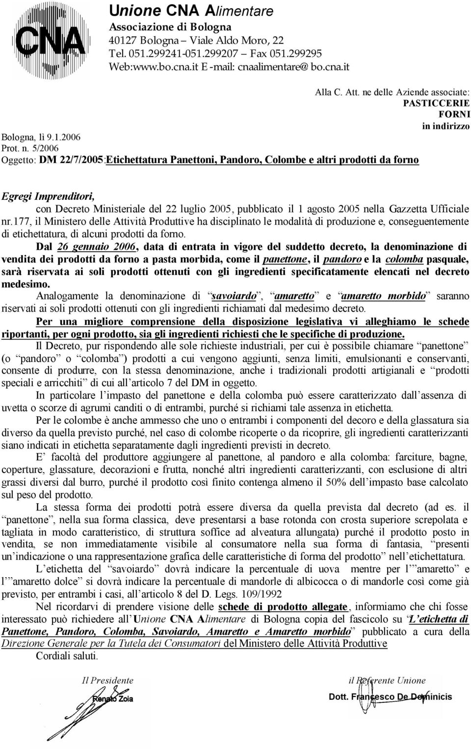 5/2006 Oggetto: DM 22/7/2005:Etichettatura Panettoni, Pandoro, Colombe e altri prodotti da forno Egregi Imprenditori, con Decreto Ministeriale del 22 luglio 2005, pubblicato il 1 agosto 2005 nella