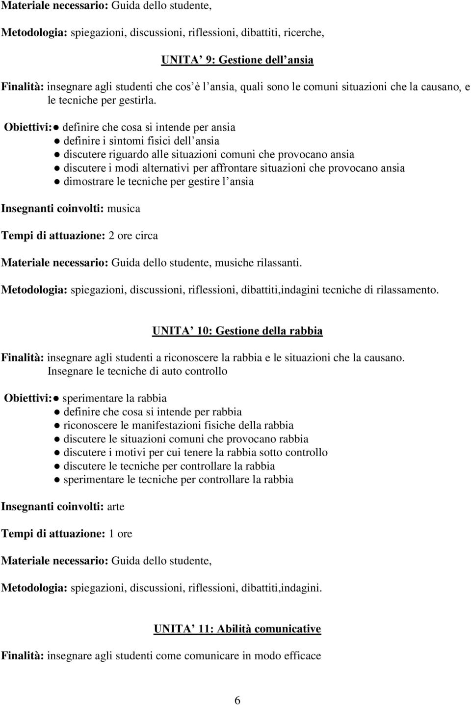 Obiettivi: definire che cosa si intende per ansia definire i sintomi fisici dell ansia discutere riguardo alle situazioni comuni che provocano ansia discutere i modi alternativi per affrontare