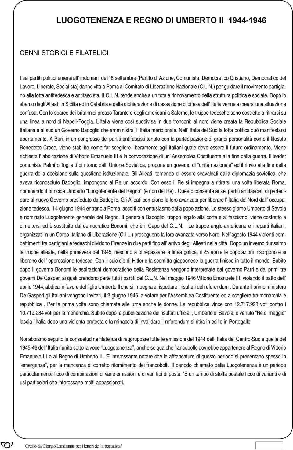 Dopo lo sbarco degli Alleati in Sicilia ed in Calabria e della dichiarazione di cessazione di difesa dell Italia venne a crearsi una situazione confusa.