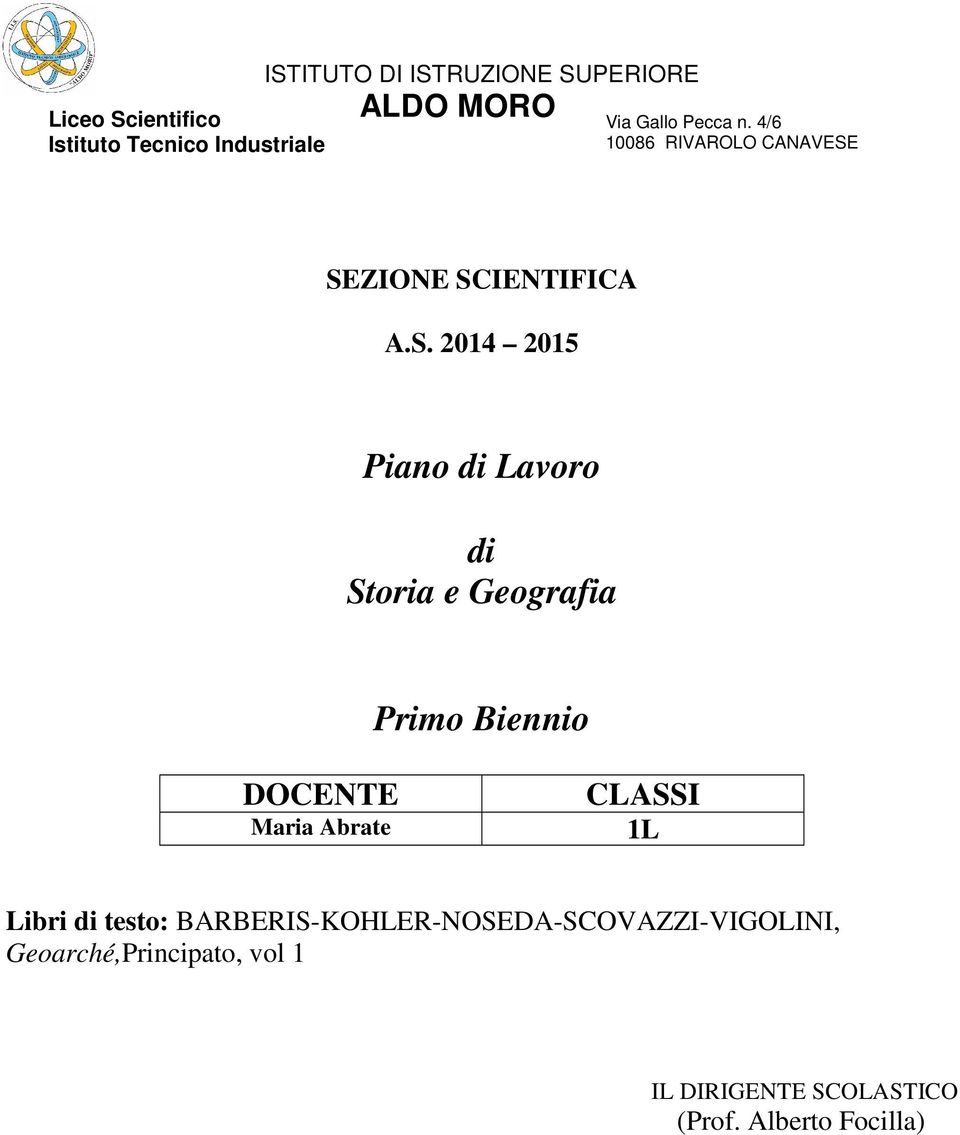 SEZIONE SCIENTIFICA A.S. 2014 2015 Piano di Lavoro di Storia e Geografia Primo Biennio DOCENTE