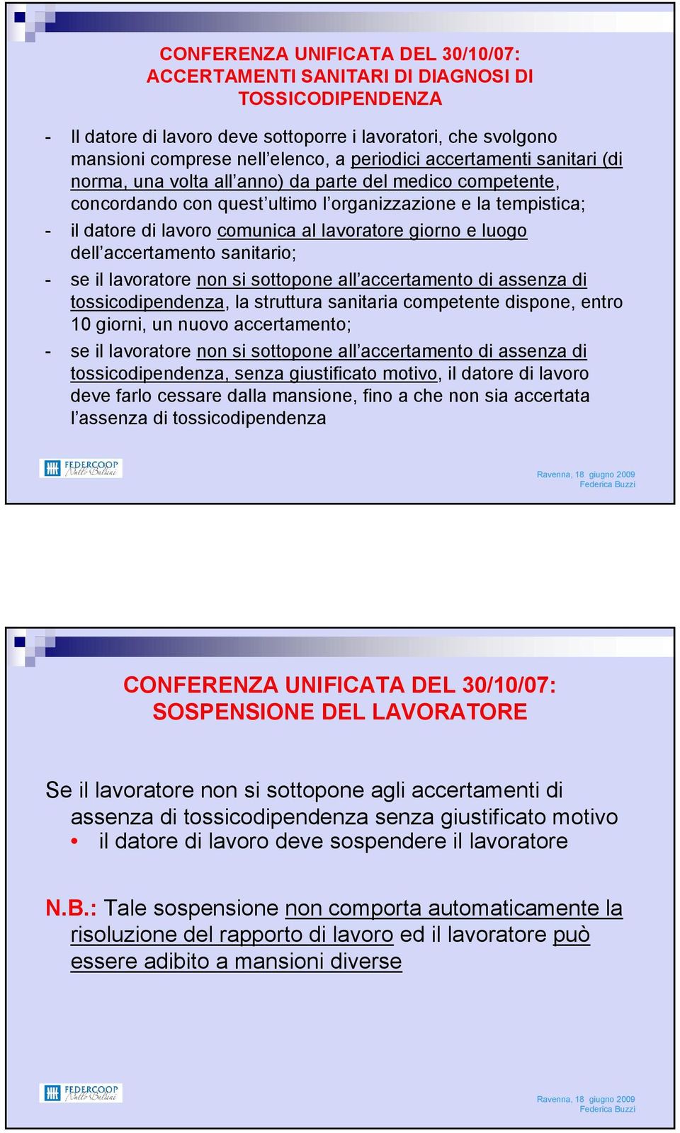 e luogo dell accertamento sanitario; - se il lavoratore non si sottopone all accertamento di assenza di tossicodipendenza, la struttura sanitaria competente dispone, entro 10 giorni, un nuovo