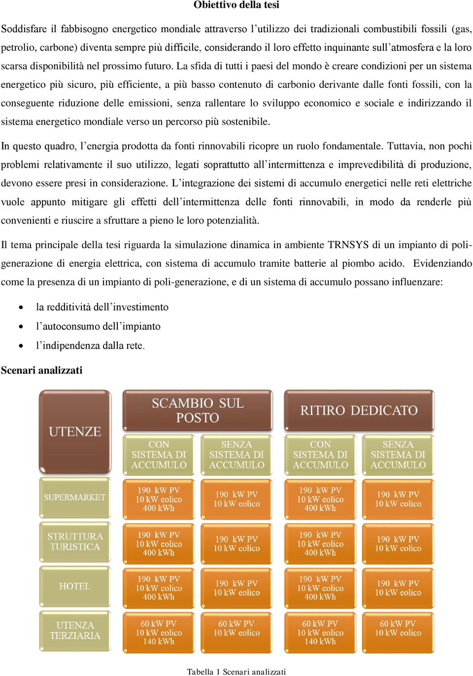 La sfida di tutti i paesi del mondo è creare condizioni per un sistema energetico più sicuro, più efficiente, a più basso contenuto di carbonio derivante dalle fonti fossili, con la conseguente