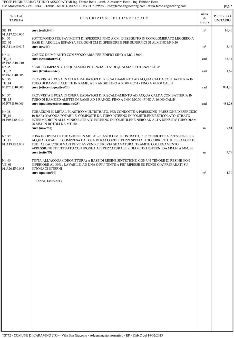 33 SOTTOFONDO PER PAVIMENTI DI SPESSORE FINO A CM 15 ESEGUITO IN CONGLOMERATO LEGGERO A SO_02 BASE DI ARGILLA ESPANSA PER OGNI CM DI SPESSORE E PER SUPERFICI DI ALMENO M² 0,20 01.A11.A40.