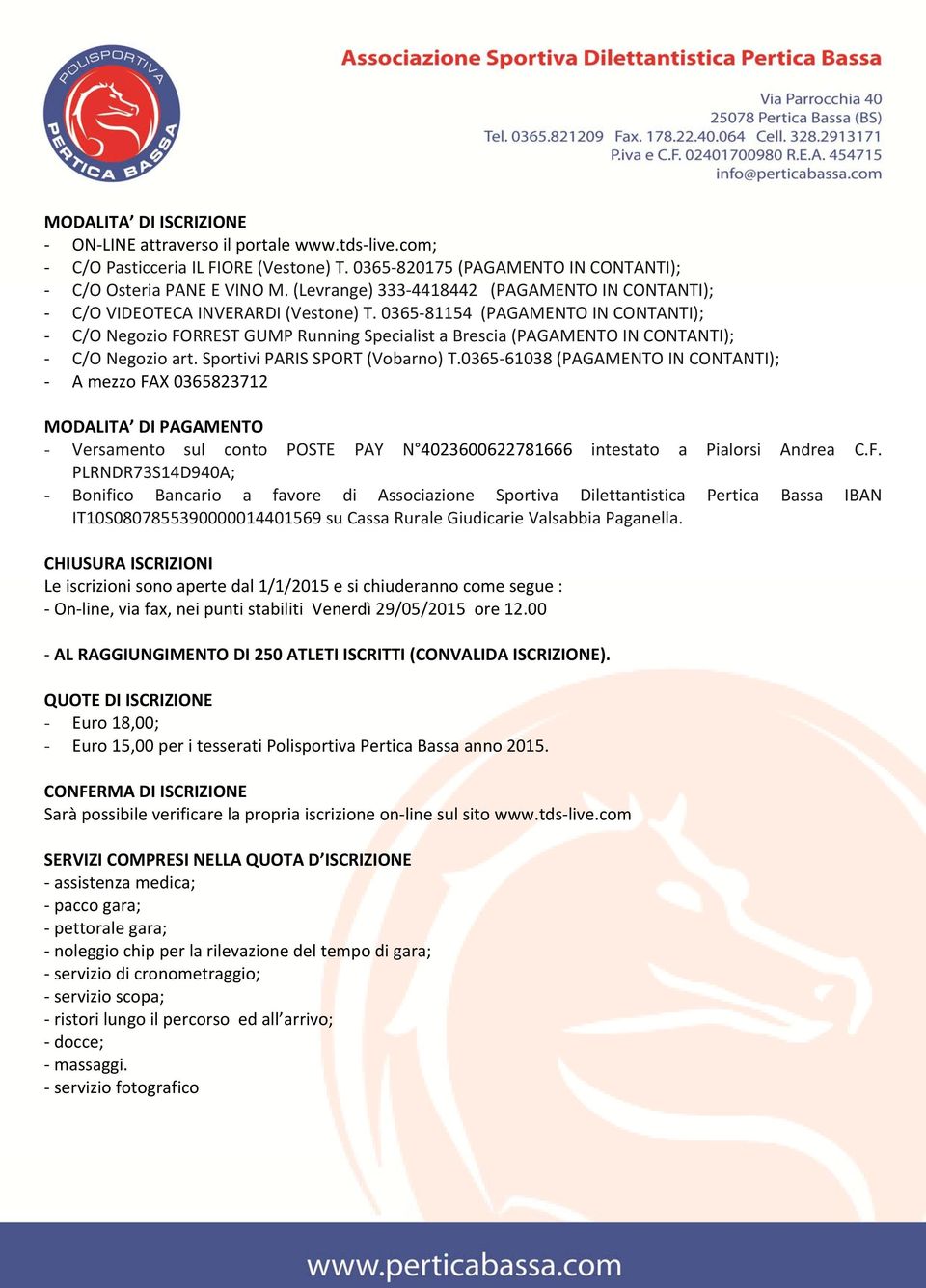 0365 81154 (PAGAMENTO IN CONTANTI); C/O Negozio FORREST GUMP Running Specialist a Brescia (PAGAMENTO IN CONTANTI); C/O Negozio art. Sportivi PARIS SPORT (Vobarno) T.