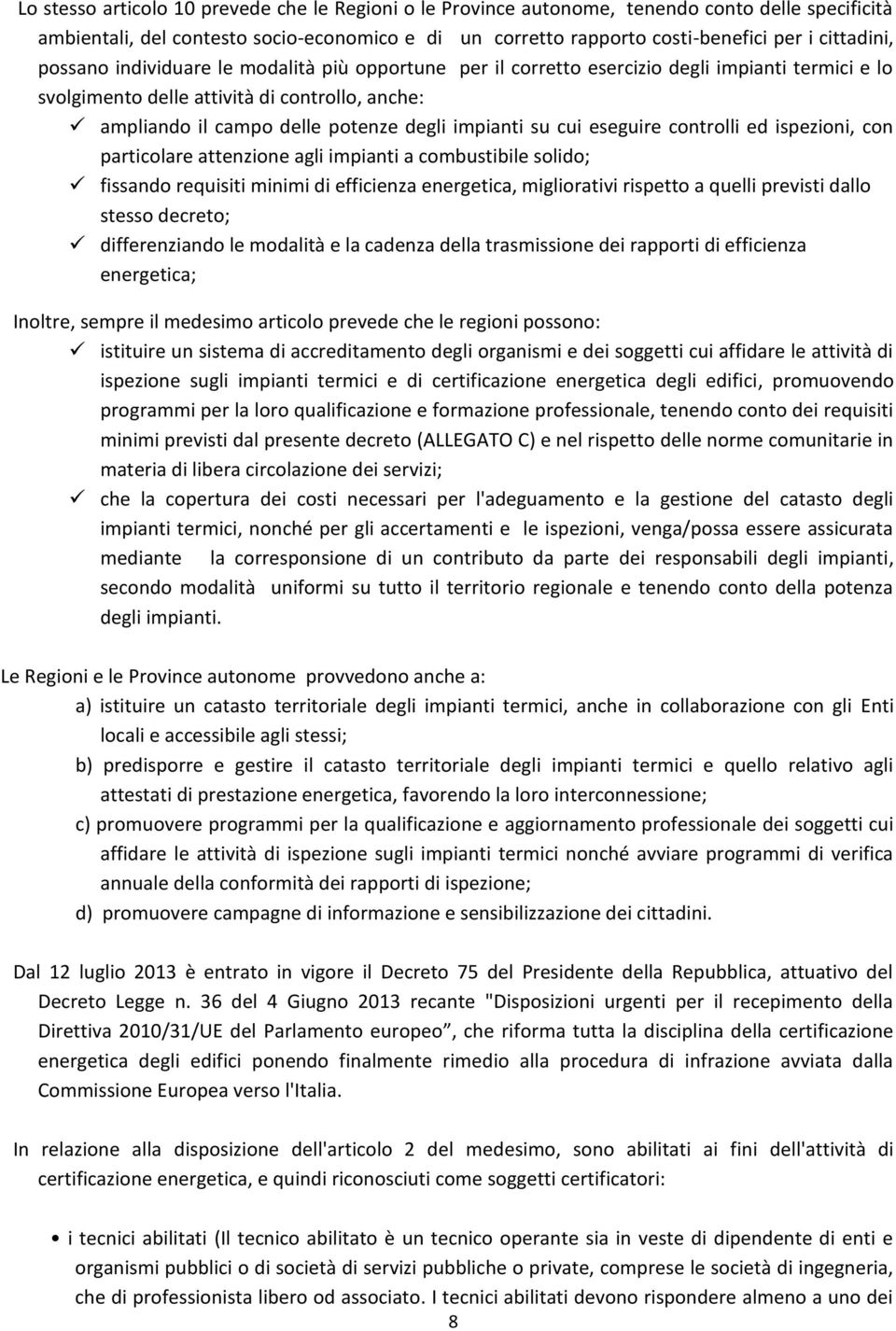 cui eseguire controlli ed ispezioni, con particolare attenzione agli impianti a combustibile solido; fissando requisiti minimi di efficienza energetica, migliorativi rispetto a quelli previsti dallo