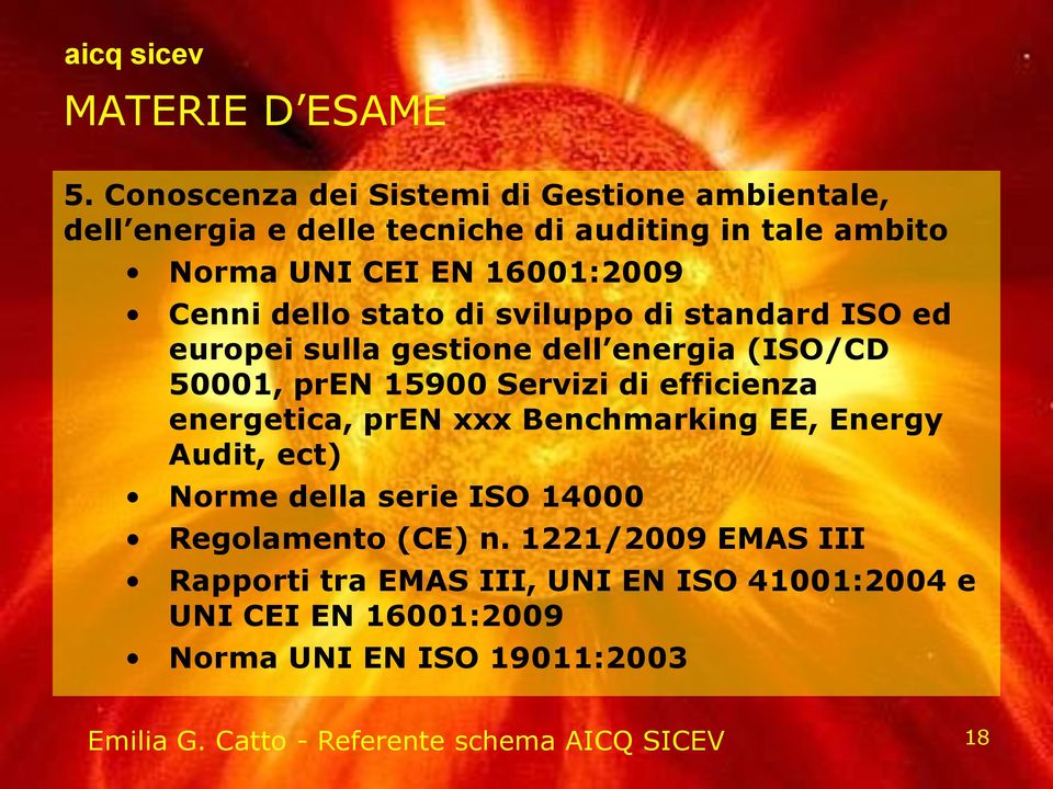 dello stato di sviluppo di standard ISO ed europei sulla gestione dell energia (ISO/CD 50001, pren 15900 Servizi di efficienza energetica,