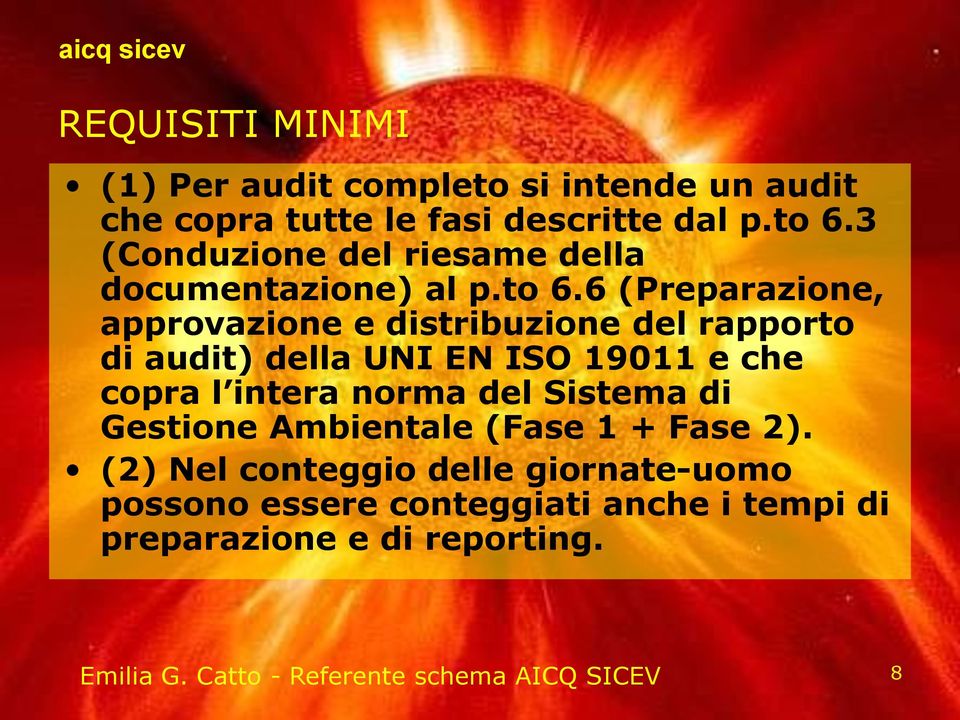 6 (Preparazione, approvazione e distribuzione del rapporto di audit) della UNI EN ISO 19011 e che copra l intera norma del