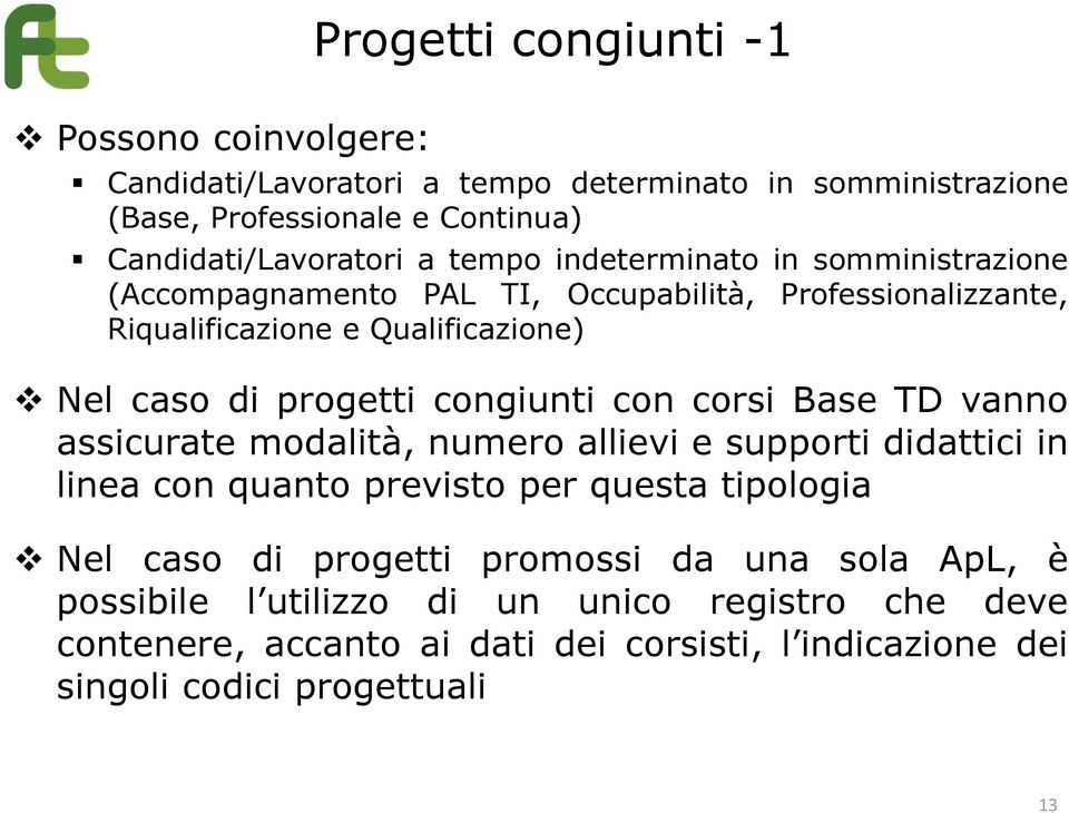 congiunti con corsi Base TD vanno assicurate modalità, numero allievi e supporti didattici in linea con quanto previsto per questa tipologia Nel caso di progetti