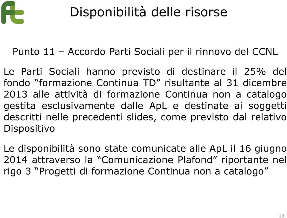 dalle ApL e destinate ai soggetti descritti nelle precedenti slides, come previsto dal relativo Dispositivo Le disponibilità sono state