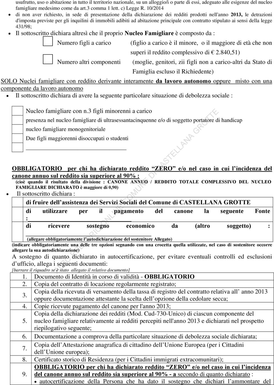 principale con contratto stipulato ai sensi della legge 431/98; Il sottoscritto dichiara altresì che il proprio Nucleo Famigliare è composto da : Numero figli a carico (figlio a carico è il minore, o