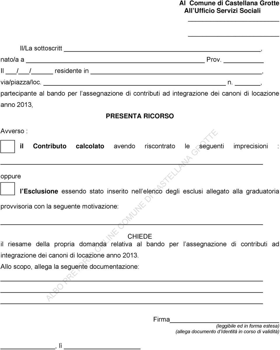 , partecipante al bando per l assegnazione di contributi ad integrazione dei canoni di locazione anno 2013, Avverso : PRESENTA RICORSO il Contributo calcolato avendo riscontrato le