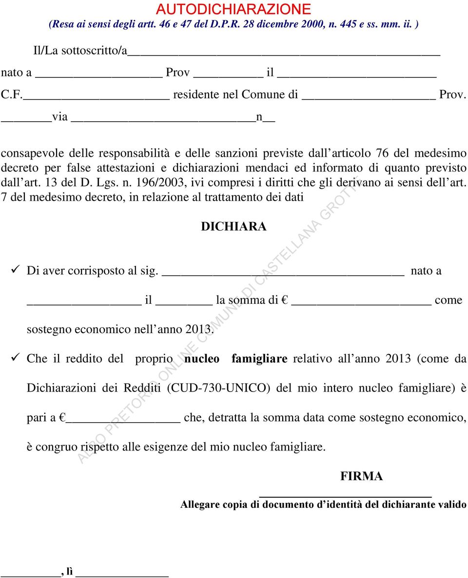 13 del D. Lgs. n. 196/2003, ivi compresi i diritti che gli derivano ai sensi dell art. 7 del medesimo decreto, in relazione al trattamento dei dati DICHIARA Di aver corrisposto al sig.