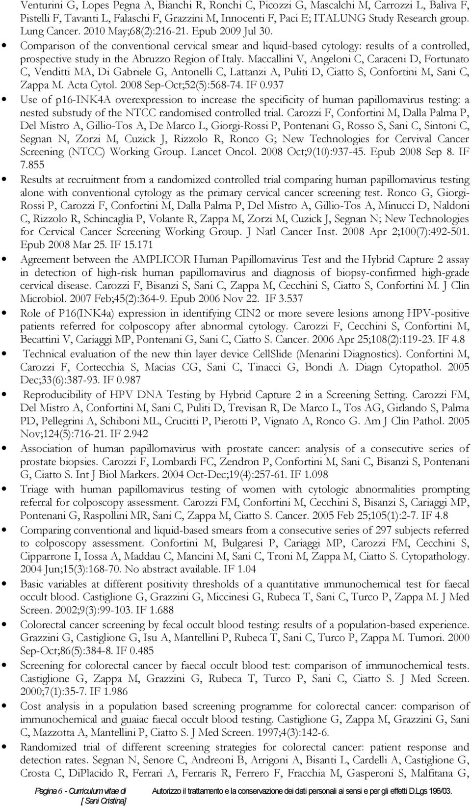 Comparison of the conventional cervical smear and liquid-based cytology: results of a controlled, prospective study in the Abruzzo Region of Italy.