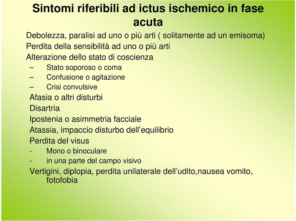 convulsive Afasia o altri disturbi Disartria Ipostenia o asimmetria facciale Atassia, impaccio disturbo dell equilibrio Perdita