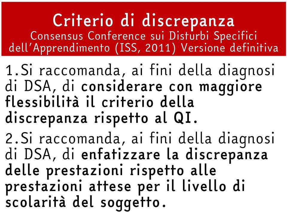 Si raccomanda, ai fini della diagnosi di DSA, di considerare con maggiore flessibilità il criterio della