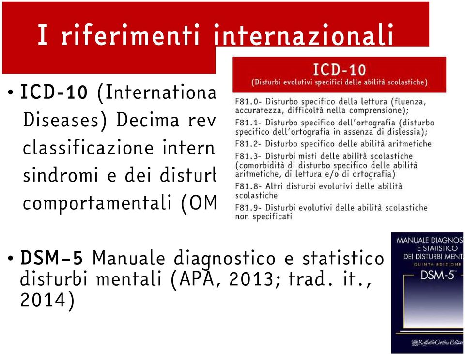 sindromi e dei disturbi psichici e comportamentali (OMS, 2007) DSM 5