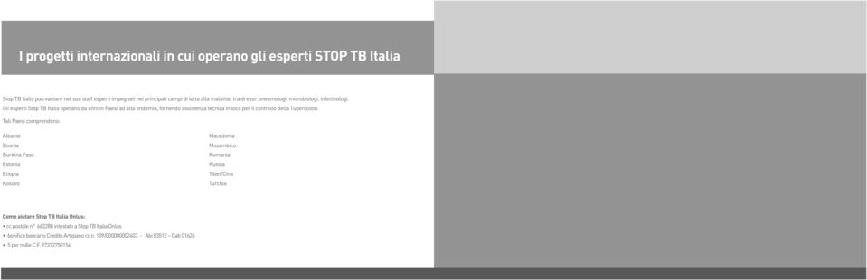 Gli esperti Stop TB Italia operano da anni in Paesi ad alta endemia, fornendo assistenza tecnica in loco per il controllo della Tubercolosi.